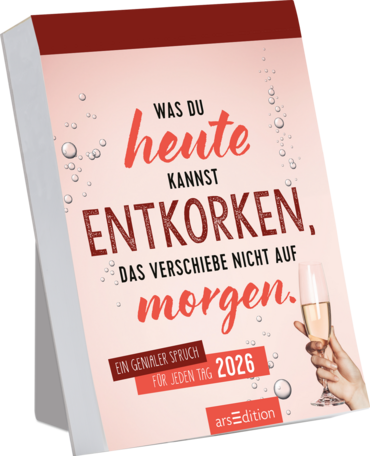 Abreißkalender Was du heute kannst entkorken, das verschiebe nicht auf morgen. 2026