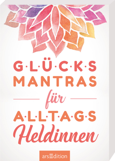 Glücksmantras für Alltagsheldinnen