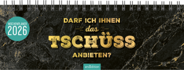 Tischkalender Darf ich Ihnen das Tschüss anbieten? 2026