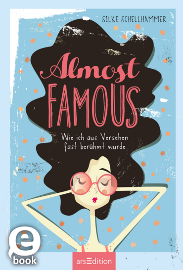 Almost famous – Wie ich aus Versehen fast berühmt wurde