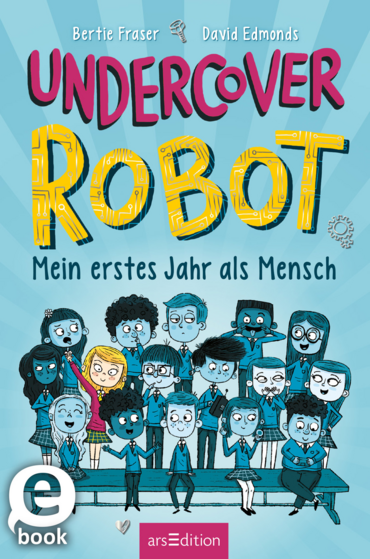 Undercover Robot – Mein erstes Jahr als Mensch